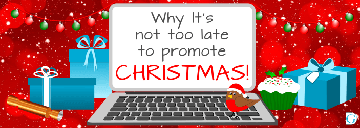 Why it’s not too late to promote Christmas!