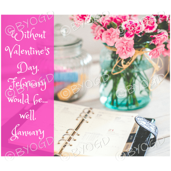 Quote image 31: Without Valentines Day, February