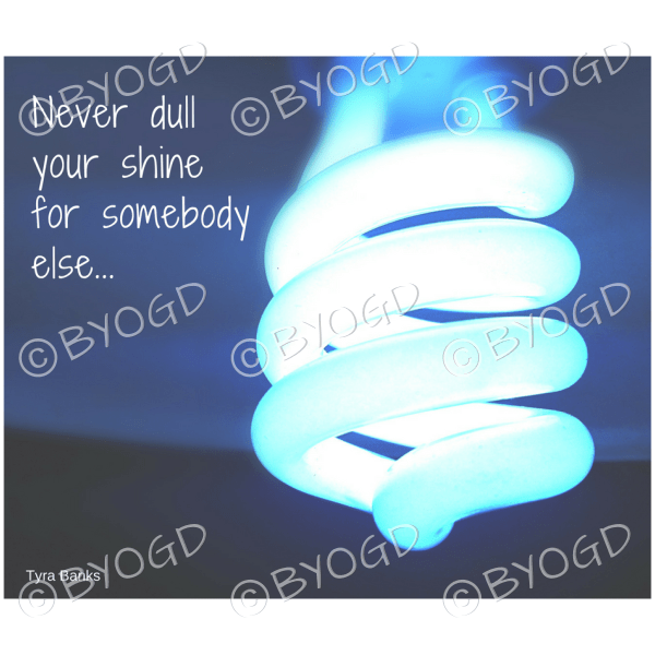 Quote image 36: Never dull your shine for somebody