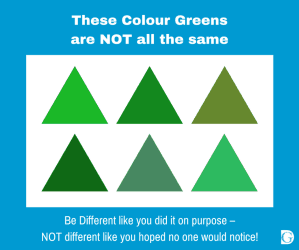 These colour Greens are NOT all the same - be different!