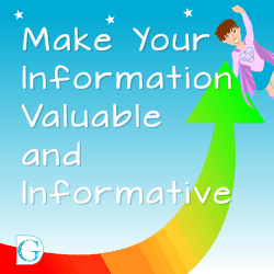 Make your information valuable and informative