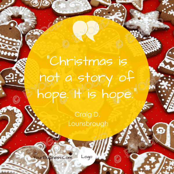 Christmas Quote: “Christmas is not a story of hope. It is hope.”