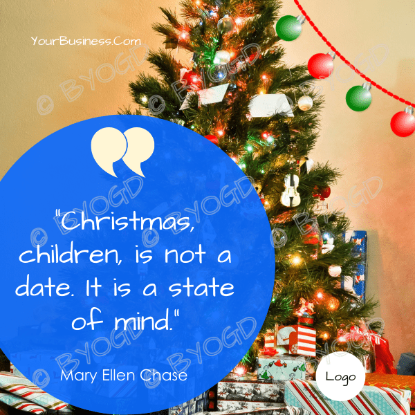 Christmas Quote: "Christmas, children, is not a date. It is a state of mind."