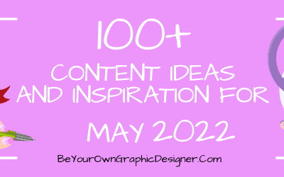 100+ Content Ideas and Inspiration for May 2022