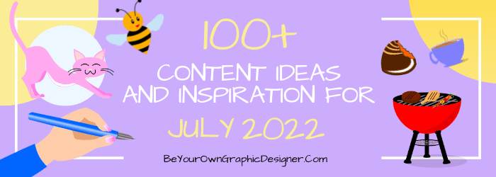 100+ Content Ideas and Inspiration for July 2022